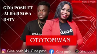 OTOTOMWAN BY GINA POSH FT ALHAJI NOSA DSTV (LATEST SINGLE)