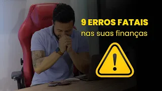 9 erros fatais em suas finanças | CUIDADO! Eles podem ARRUINAR suas economias