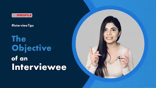 The Objective Of An Interviewee - BEST Interview Tips | Shrofile