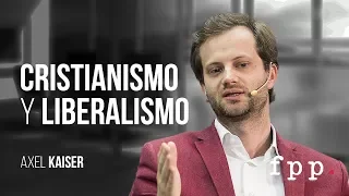 Axel Kaiser - Cristianismo y Liberalismo