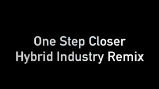 One Step Closer (Linkin Park) - Hybrid Industry Remix