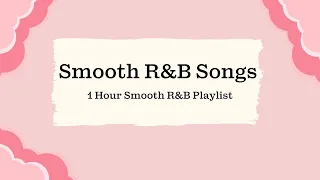 Smooth R&B Music - 1H Smooth R&B Playlist