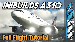 MSFS iniBuilds Airbus A310 Full Flight TUTORIAL | From Cold'n'Dark Startup to Shutdown