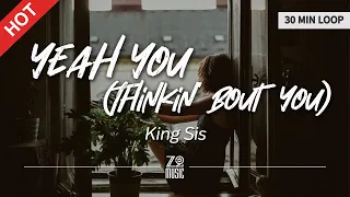 King Sis - Yeah You (Thinkin' Bout You) [30 Minutes Loop / Lyrics / HD] | Featured Indie Music 2021