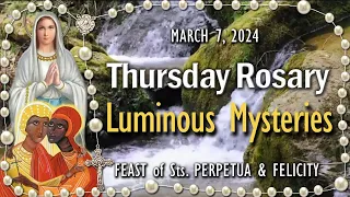 🌹Thursday Rosary🌹FEAST of Sts PERPETUA & FELICITY 🌹Luminous Mysteries Holy Rosary, March 7, 2024