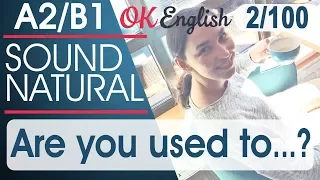 2/100 Are you used to? 🇺🇸 Курс разговорного английского: TOP 100 English phrases | OK English