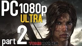 Tomb Raider Walkthrough Part 2 | PC 1080p | ULTRA Settings Gameplay - No Commentary