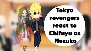 Tokyo revengers react to Chifuyu as Nezuko [1/??]Bajifuyu???