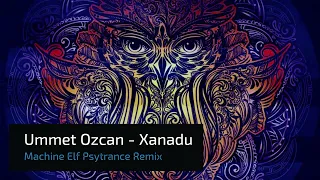 Ummet Ozcan  - Xanadu  (Machine Elf Psytrance Remix)