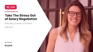 Take The Stress Out Of Salary Negotiation with Kelly May, Director of Product