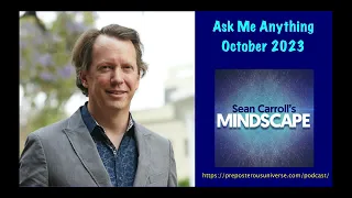 Mindscape Ask Me Anything, Sean Carroll | October 2023