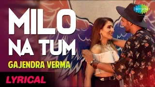 Lyrical Video: Milo Na Tum Song - Gajendra Verma | Ft. Tina Ahuja | Lata Mangeshkar