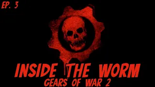 INSIDE THE WORM! Gears of War 2; Part 3