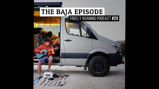 The Freely Roaming Podcast Episode 20 – The Baja Episode (Video)