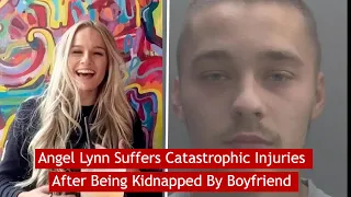 Angel Lynn Suffered Catastrophic Injuries After Being Kidnapped By Boyfriend #News