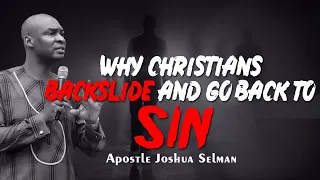 WHY CHRISTIANS BACKSLIDE AND GO BACK TO SIN APOSTLE JOSHUA SELMAN