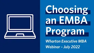 Wharton Executive MBA Webinar: What to Consider When Choosing an EMBA Program