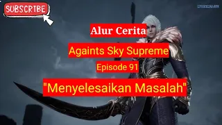 Againts the Sky Supreme ( Ni tian zhizun ) Episode 91 - Alur cerita