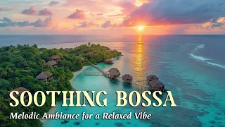 Soothing Bossa Nova Jazz Melodic Ambiance for a Relaxed Vibe & Tropical Ambience ~ Jazz Bossa BGM