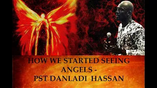 HOW WE STARTED SEEING ANGELS - PST DANLADI HASSAN