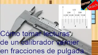 Mediciones con un calibrador vernier en fracciones de pulgada