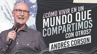 ¿Cómo vivir en un mundo que compartimos con otros? - Andrés Corson - 11 Noviembre 2020 | Prédicas