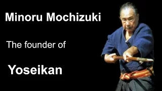Old School 2: Minoru Mochizuki the founder of Yoseikan