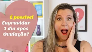 ENGRAVIDAR 1 DIA APÓS A OVULAÇÃO, é possível? | Tentante | Monica Romeiro