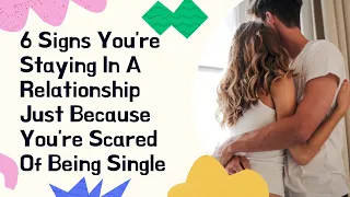 6 Signs You're Staying In A Relationship Just Because You're Scared Of Being Single