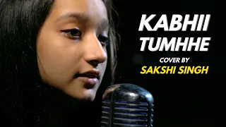 Kabhii Tumhhe | cover by Sakshi Singh | Sing Dil Se | Shershaah | Sidharth–Kiara | Darshan Raval