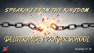 Speaking From The Kingdom: Deliverance & Prayer School | Oklahoma City Spirit School