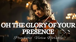 Prophetic Warfare Violin Instrumental Worship/OH THE GLORY OF YOUR PRESENCE/Background Prayer Music