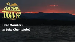 On the Trail of Champ (Lake Monster) - Episode 3: Primeval Champlain