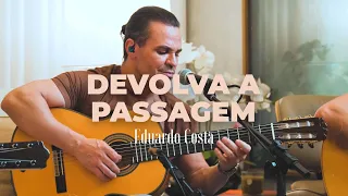 DEVOLVA A PASSAGEM | Eduardo Costa   #40tena