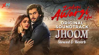 Zindagi Awargi Hai _ OST [Slowed+Reverb] _ Zara Noor Abbas & Haroon Kadwani _ Wajhi Farooki _ #jhoom