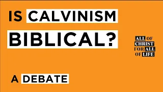 Is Calvinism Biblical? A Debate