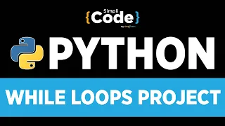 Python Tutorial For Beginners | Python While Loop Tutorial - Project | Python Loops | SimpliCode