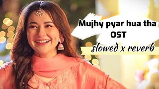 Mujhy pyar hua tha-OST[slowed+reverb] ARY DIGITAL | Hania Amir | Wajahat Ali | Kaifi Khalil