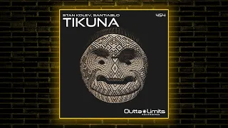 Stan Kolev, SANTIABLO - Tikuna (Original Mix) [Outta Limits]