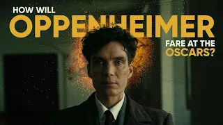 How Will Oppenheimer Fare At The Oscars? | Video Essay