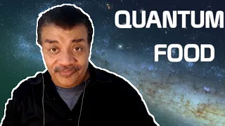 Neil deGrasse Tyson Explains How Quantum Physics Can Spoil Food