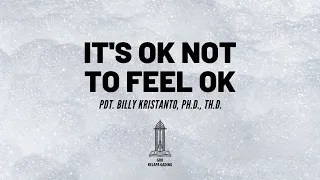 Pdt. Billy Kristanto - It's ok not to feel ok - GRII KG