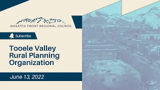 Tooele Valley Rural Planning Organization Meeting - Recorded June 13, 2022