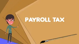 What is Payroll tax? Explain Payroll tax, Define Payroll tax, Meaning of Payroll tax