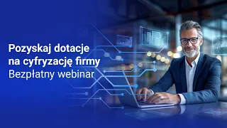 Dotacje na cyfryzację firmy w 2024  - webinar