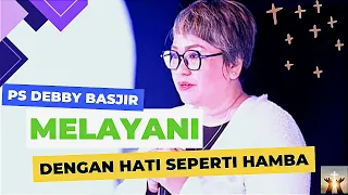 MELAYANI DENGAN HATI SEPERTI HAMBA || Ps Debby Basjir