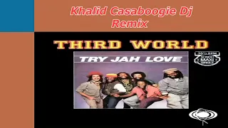 Third World Try Jah Love Remix By Khalid Casaboogie Dj