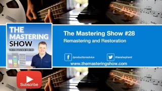 Remastering and Restoration - Episode #28 | The Mastering Show Podcast