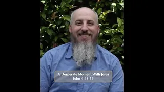 A Desperate Moment With Jesus, John 4:43-56, Aaron White