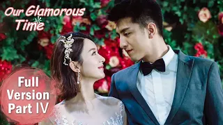 【Our Glamorous Time】Full Version Part 4 ——Starring: Zhao liying, Jin Han  | ENG SUB